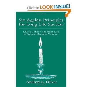 Six Ageless Principles for Long Life Success Live a Longer Healthier 