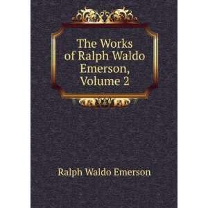   The Works of Ralph Waldo Emerson, Volume 2 Ralph Waldo Emerson Books