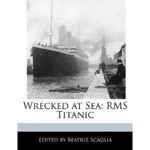  Wrecked at Sea RMS Titanic (9781171172215) Beatriz 